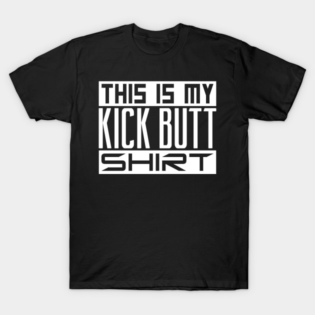 This is my kick butt shirt T-Shirt by colorsplash